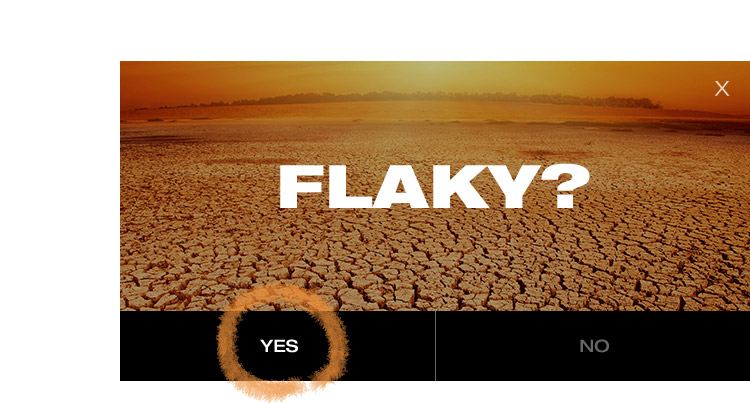 FLAKY? YES